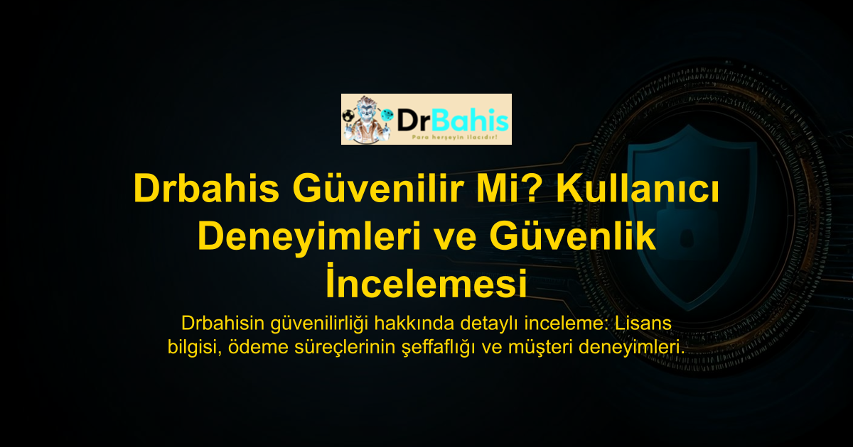 Drbahis Güvenilir Mi? Kullanıcı Deneyimleri ve Güvenlik İncelemesi