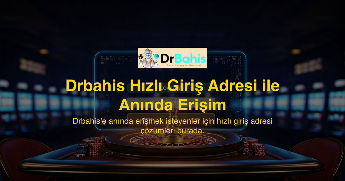Drbahis Hızlı Giriş Adresi ile Anında Erişim