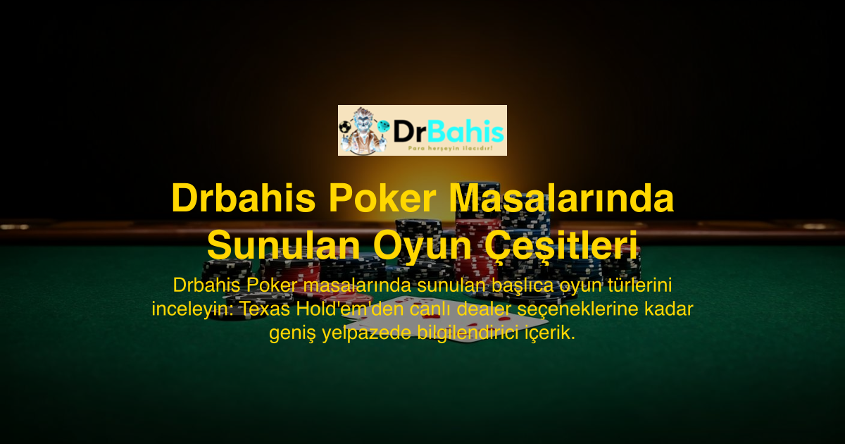 Drbahis Poker Masalarında Sunulan Oyun Çeşitleri