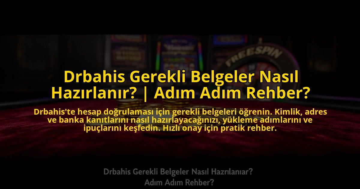 Drbahis-Gerekli-Belgeler-Nasil-Hazirlanir-Adim-Adim-Rehber-overlay-1773715286.jpg