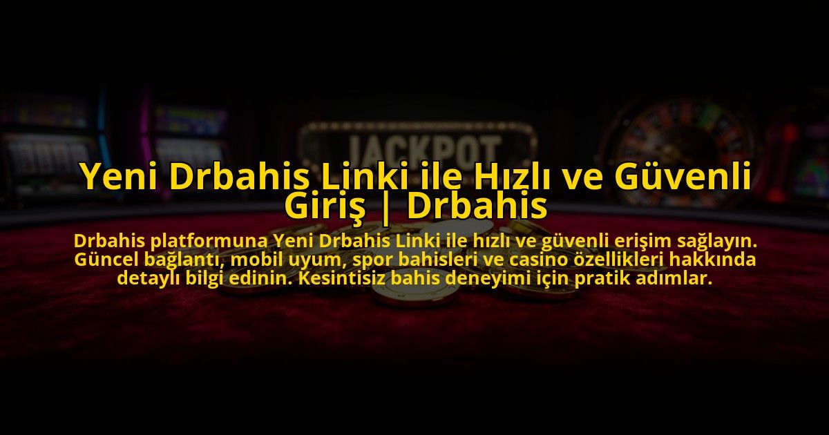 Yeni-Drbahis-Linki-ile-Hizli-ve-Guvenli-Giris-Drbahis-overlay-1773592572.jpg
