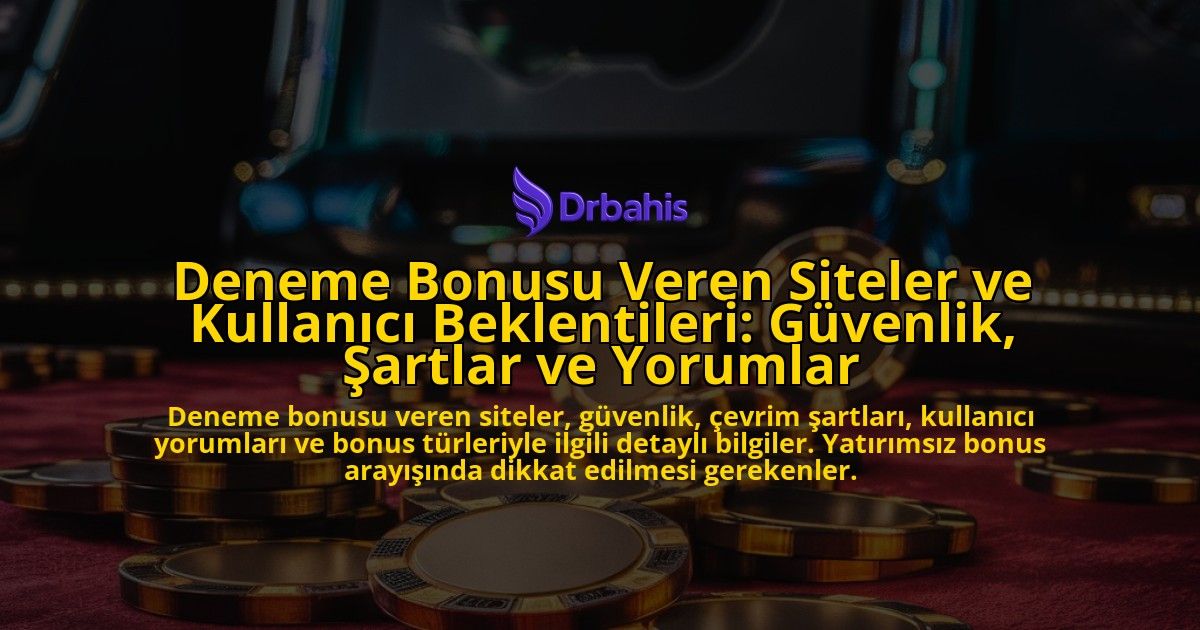 Deneme-Bonusu-Veren-Siteler-ve-Kullanici-Beklentileri-Guvenlik-Sartlar-ve-Yorumlar-overlay-1778190994.jpg